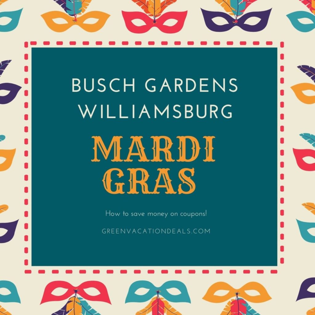 Busch Gardens Williamsburg Mardi Gras Coupons Green Vacation Deals